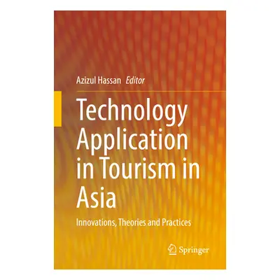 "Technology Application in Tourism in Asia: Innovations, Theories and Practices" - "" ("Hassan A