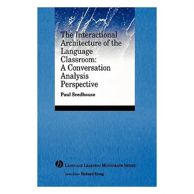 "The Interactional Architecture of the Language Classroom: A Conversation Analysis Perspective" 