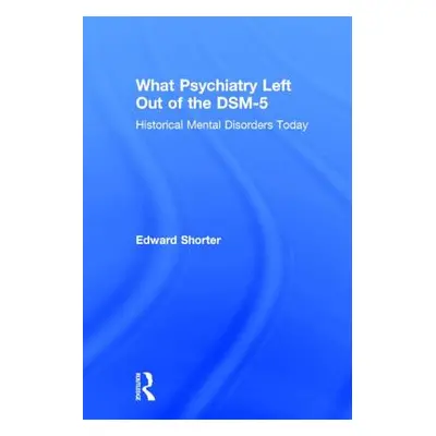 "What Psychiatry Left Out of the DSM-5: Historical Mental Disorders Today" - "" ("Shorter Edward