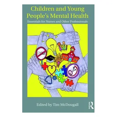 "Children and Young People's Mental Health: Essentials for Nurses and Other Professionals" - "" 