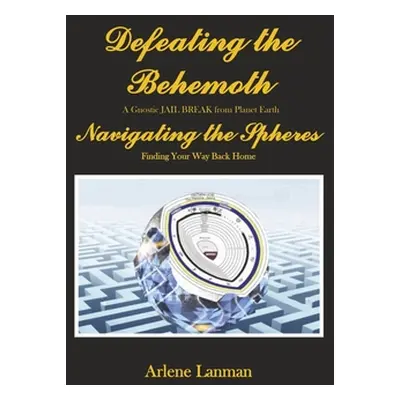 "Defeating the Behemoth: Navigating the Spheres" - "" ("Lanman Arlene")