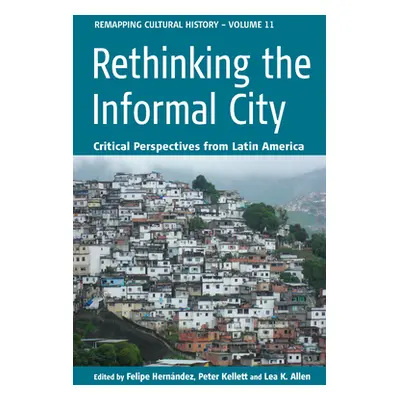 "Rethinking the Informal City: Critical Perspectives from Latin America" - "" ("Hernndez Felipe"