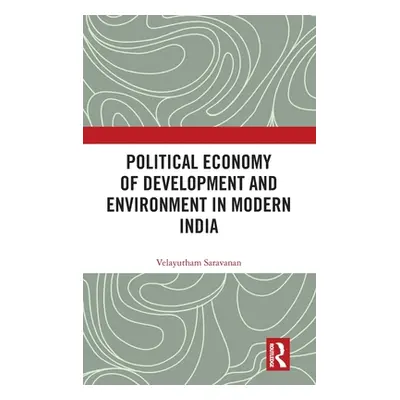 "Political Economy of Development and Environment in Modern India" - "" ("Saravanan Velayutham")