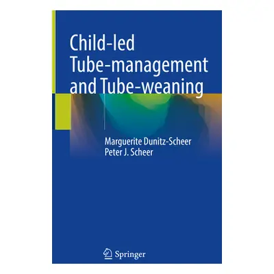 "Child-Led Tube-Management and Tube-Weaning" - "" ("Dunitz-Scheer Marguerite")