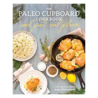 "The Paleo Cupboard Cookbook: Real Food, Real Flavor" - "" ("Densmore Amy")