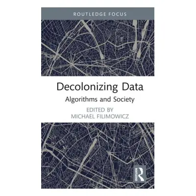 "Decolonizing Data: Algorithms and Society" - "" ("Filimowicz Michael")