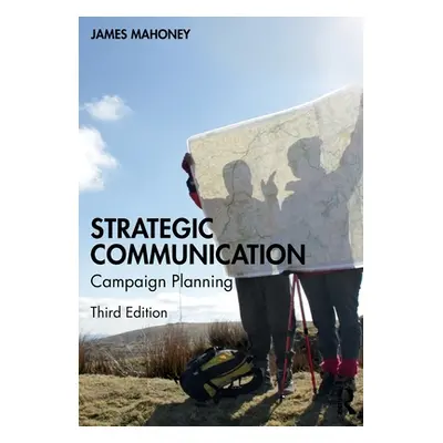 "Strategic Communication: Campaign Planning" - "" ("Mahoney James")