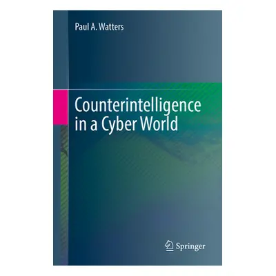 "Counterintelligence in a Cyber World" - "" ("Watters Paul A.")