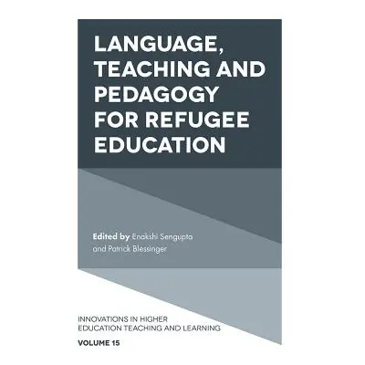 "Language, Teaching and Pedagogy for Refugee Education" - "" ("SenGupta Enakshi")