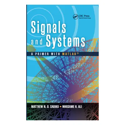 "Signals and Systems: A Primer with Matlab(r)" - "" ("Sadiku Matthew N. O.")