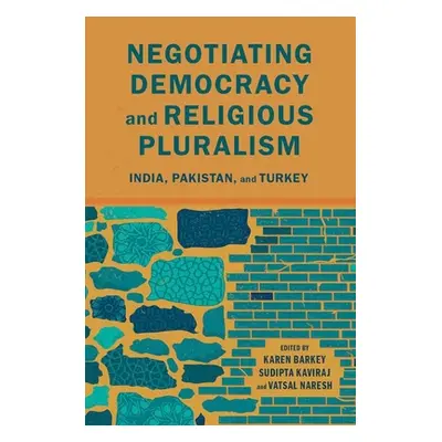 "Negotiating Democracy and Religious Pluralism: India, Pakistan, and Turkey" - "" ("Barkey Karen