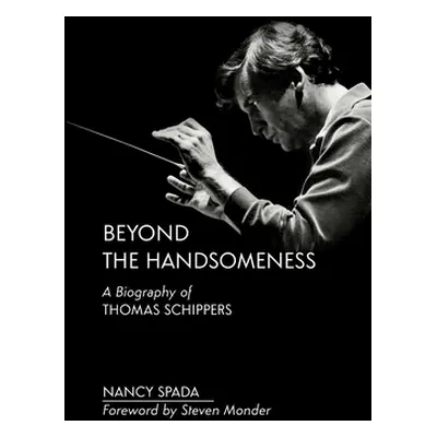 "Beyond the Handsomeness: A Biography of Thomas Schippers" - "" ("Spada Nancy")