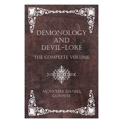 "Demonology and Devil-Lore - The Complete Volume" - "" ("Conway Moncure Daniel")