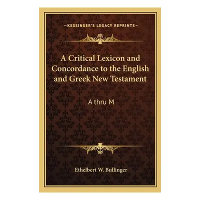 "A Critical Lexicon and Concordance to the English and Greek New Testament: A Thru M" - "" ("Bul