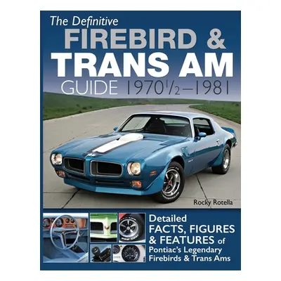 "The Definitive Firebird & Trans Am Guide: 1970 1/2 - 1981" - "" ("Rotella Rocky")