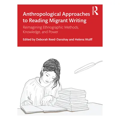 "Anthropological Approaches to Reading Migrant Writing: Reimagining Ethnographic Methods, Knowle