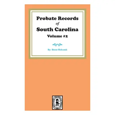 "Probate Records of South Carolina, Volume #2." - "" ("Holcomb Brent")