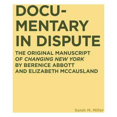 "Documentary in Dispute: The Original Manuscript of Changing New York by Berenice Abbott and Eli