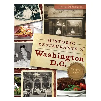 "Historic Restaurants of Washington, D.C.: Capital Eats" - "" ("Deferrari John")