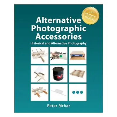 "Alternative Photographic Accessories" - "" ("Mrhar Peter")