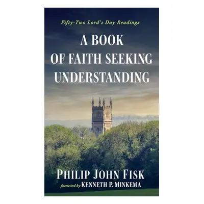 "A Book of Faith Seeking Understanding" - "" ("Fisk Philip John")