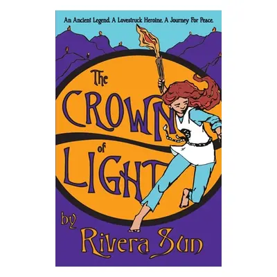 "The Crown of Light: An Ancient Legend, a Lovestruck Heroine, a Journey for Peace" - "" ("Sun Ri