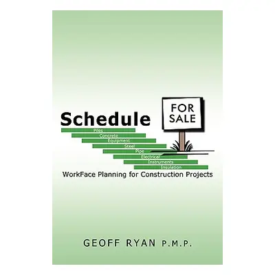 "Schedule for Sale: WorkFace Planning for Construction Projects" - "" ("Ryan P. M. P. Geoff")