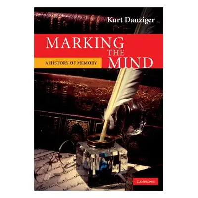 "Marking the Mind: A History of Memory" - "" ("Danziger Kurt")