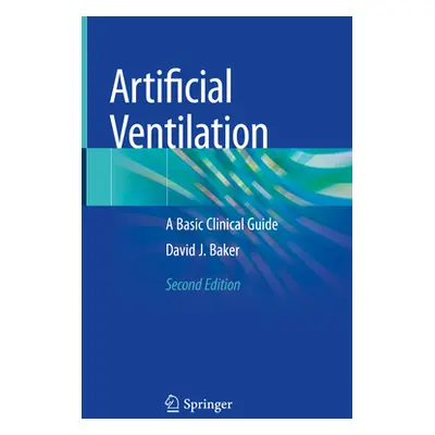 "Artificial Ventilation: A Basic Clinical Guide" - "" ("Baker David J.")