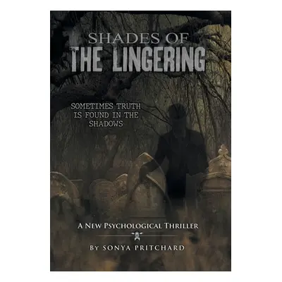 "Shades of the Lingering: A New Psychological Thriller" - "" ("Pritchard Sonya")