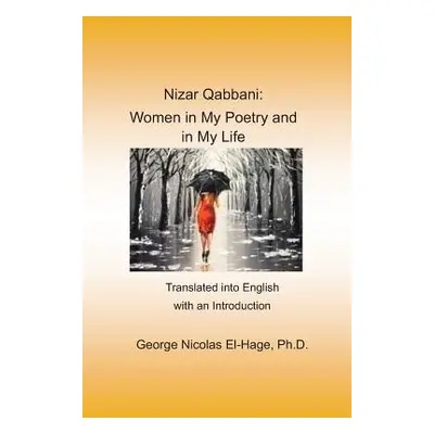 "Nizar Qabbani: Women in My Poetry and in My Life: Translated Into English with an Introduction"