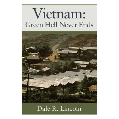 "Vietnam: Green Hell Never Ends" - "" ("Lincoln Dale R.")