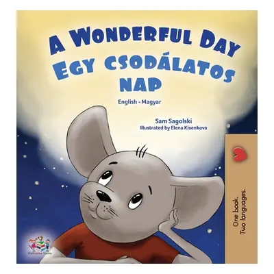 "A Wonderful Day (English Hungarian Bilingual Book for Kids)" - "" ("Sagolski Sam")