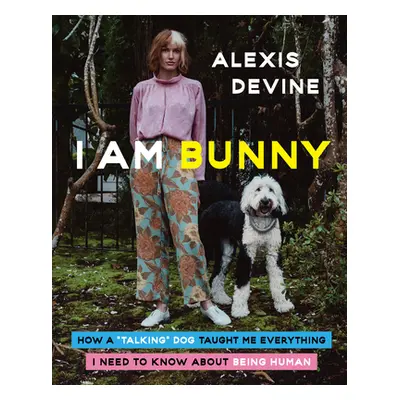 "I Am Bunny: How a Talking Dog Taught Me Everything I Need to Know about Being Human" - "" ("Dev