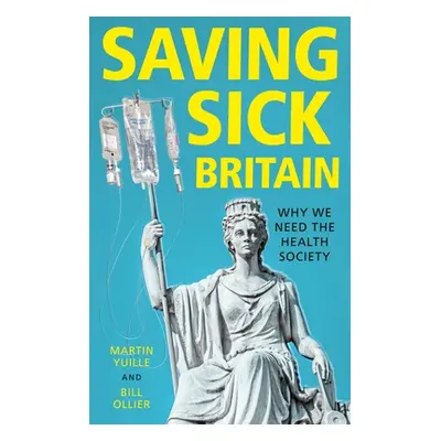 "Saving Sick Britain: Why We Need the 'Health Society'" - "" ("Yuille Martin")