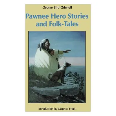 "Pawnee Hero Stories and Folk-Tales" - "" ("Grinnell George Bird")