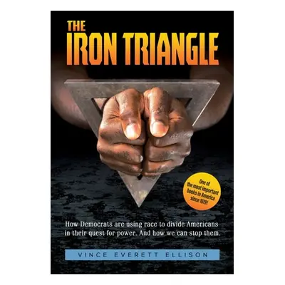 "The Iron Triangle: Inside the Liberal Democrat Plan to Use Race to Divide Christians and Americ