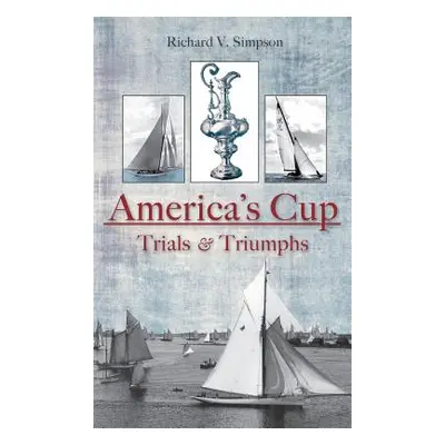 "America's Cup: Trials & Triumphs" - "" ("Simpson Richard V.")