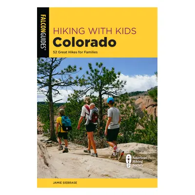 "Hiking with Kids Colorado: 52 Great Hikes for Families" - "" ("Siebrase Jamie")