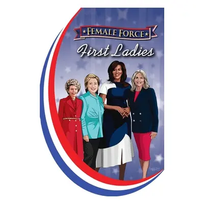 "Female Force: First Ladies: Michelle Obama, Jill Biden, Hillary Clinton and Nancy Reagan" - "" 