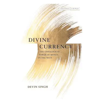 "Divine Currency: The Theological Power of Money in the West" - "" ("Singh Devin")