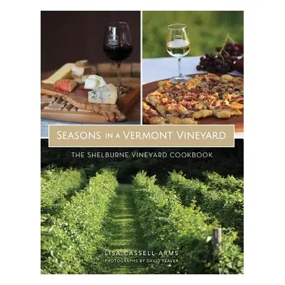 "Seasons in a Vermont Vineyard: The Shelburne Vineyard Cookbook" - "" ("Cassell-Arms Lisa")