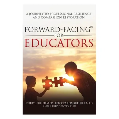 "Forward-Facing(R) for Educators: A Journey to Professional Resilience and Compassion Restoratio