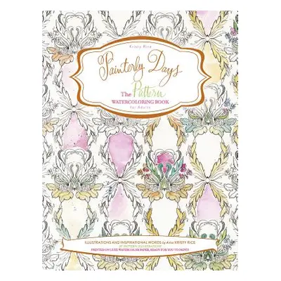 "Painterly Days: The Pattern Watercoloring Book for Adults" - "" ("Rice Kristy")