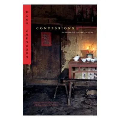 "Confessions: An Innocent Life in Communist China" - "" ("Zhengguo Kang")