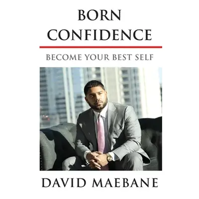 "Born Confidence: Become Your Best Self" - "" ("Maebane David")