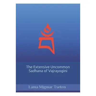 "The Extensive Uncommon Sadhana of Vajrayogini" - "" ("Tseten Lama Migmar")