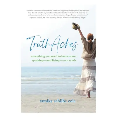 "TruthAches: Everything You Need to Know About Speaking-and Living-Your Truth" - "" ("Cole Tamik