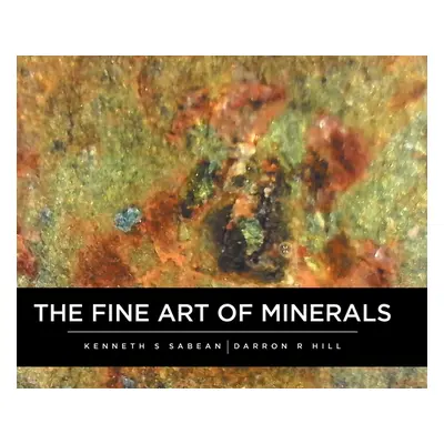 "The Fine Art Of Minerals" - "" ("Sabean Kenneth")