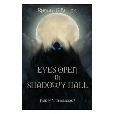 "Eyes Open In Shadowy Hall: Fate of Vaeldor Book 3" - "" ("Bellar Ronald")